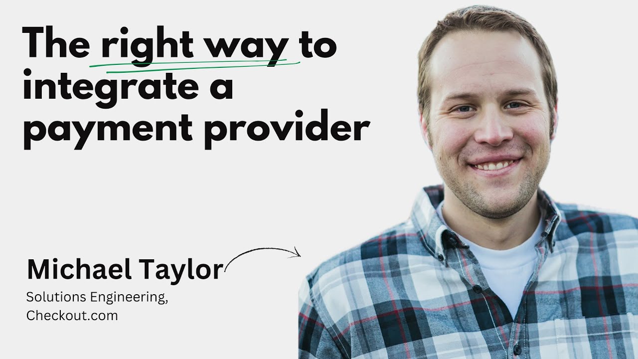 How to integrate a payment provider: Michael Taylor, Checkout.com