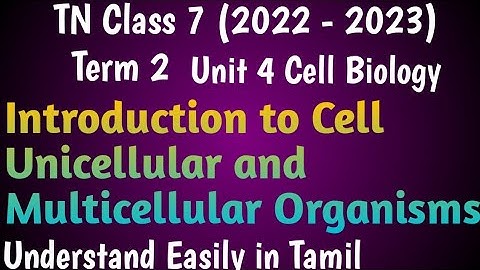 Introduction to Cell, Unicellular and Multicellular Organisms| Class 7 Science Term 2 Unit 4