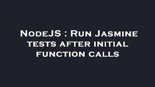 NodeJS : Run Jasmine tests after initial function calls