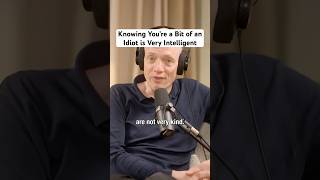 Knowing You’re a Bit of an Idiot is Very Intelligent Knowing You’re a Bit of an Idiot is Very Intelligent