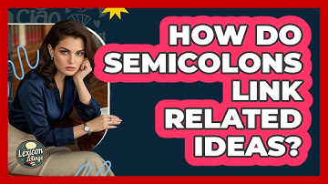 How Do Semicolons Link Related Ideas? - Lexicon Lounge
