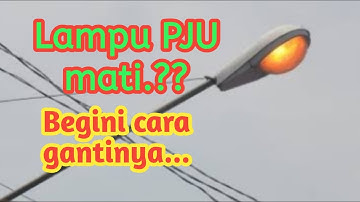 Cara ganti lampu PJU / lampu jalan
