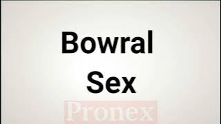 How to Pronounce Bowral Sex