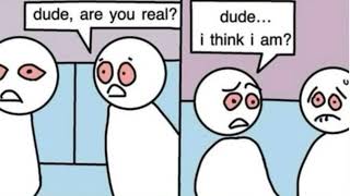 Dude are you real