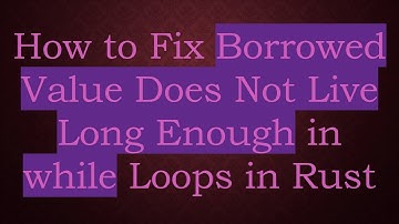 How to Fix Borrowed Value Does Not Live Long Enough in while Loops in Rust