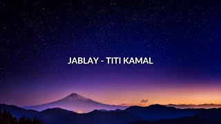 LIRIK | JABLAY - TITI KAMAL