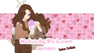 Nobody To Love Memegachaclubfake Collab