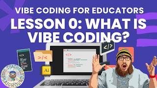 Vibe Coding for Educators-Episode 0-What is Vibe Coding