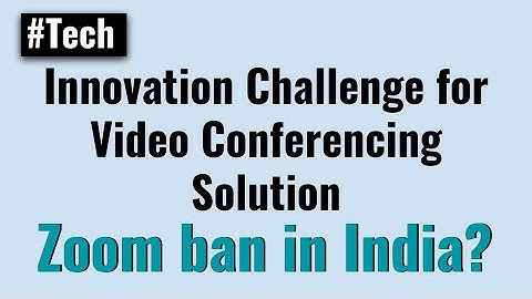 Innovation Challenge for Video Conferencing Solution - Can India build its own Zoom or Skype app?