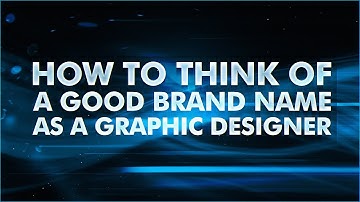 How To Think Of A Good Brand Name As A Graphic Designer! (2019)
