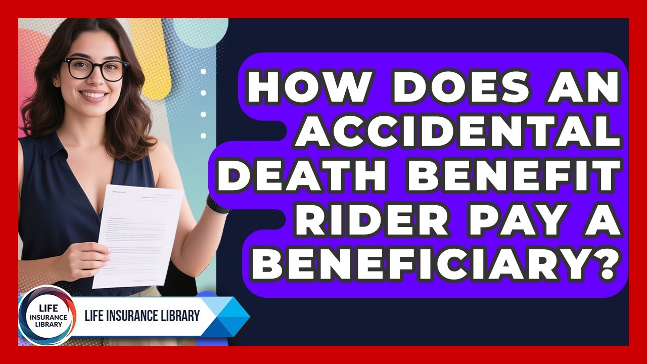 How Does An Accidental Death Benefit Rider Pay A Beneficiary? - Life Insurance Library