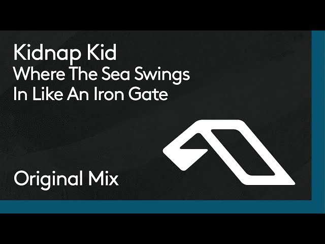 Kidnap Kid - Where The Sea Swings In Like An Iron Gate