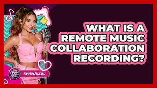 What Is A Remote Music Collaboration Recording?