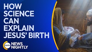 How Science Can Explain Jesus' Birth Over 2,000 Years Ago | EWTN News Nightly Profile