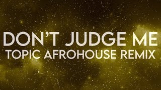 Chris Brown - Don't Judge Me (Topic AfroHouse Remix)