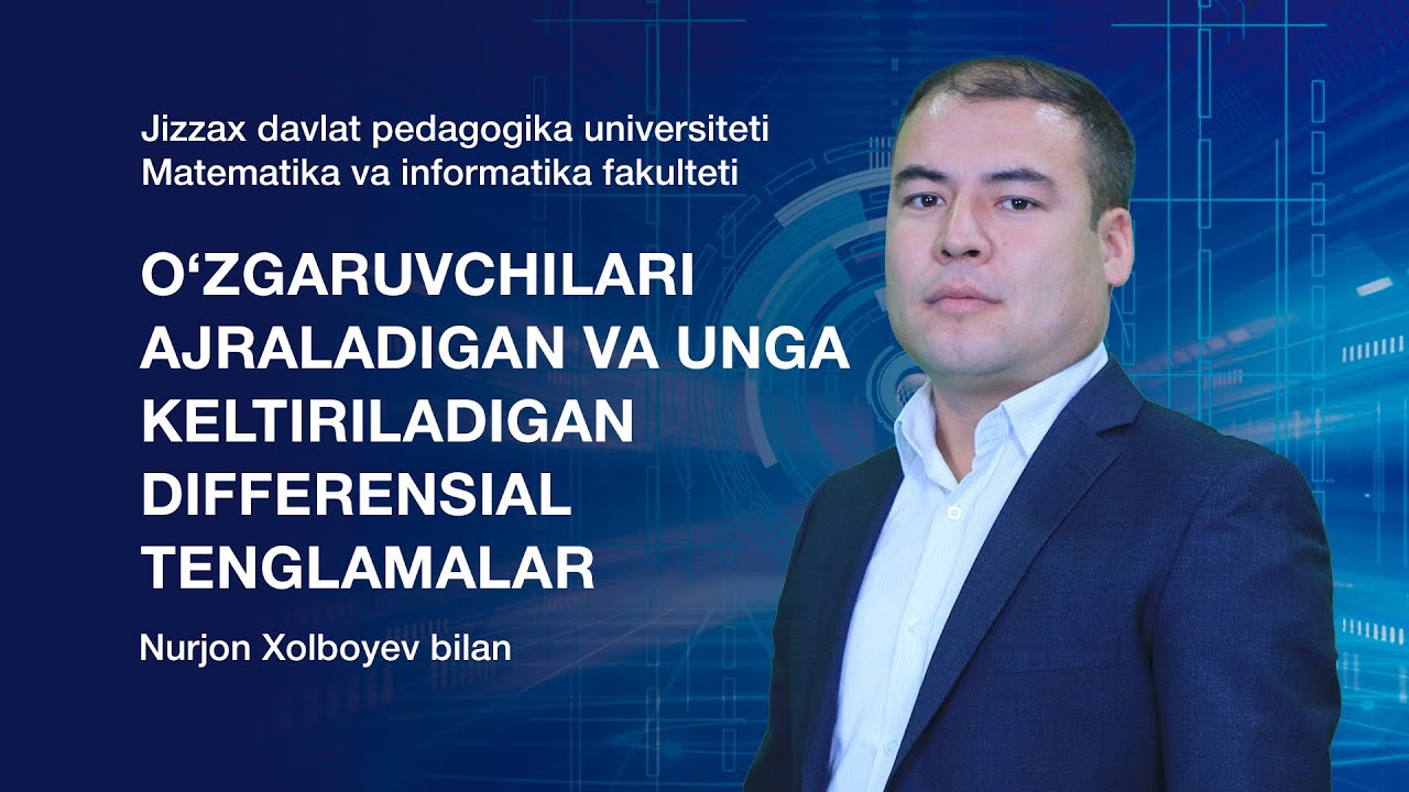 Nurjon Xolboyev. Mavzu: O'zgaruvchilari ajraladigan va unga keltiriladigan differensial tenglamalar.