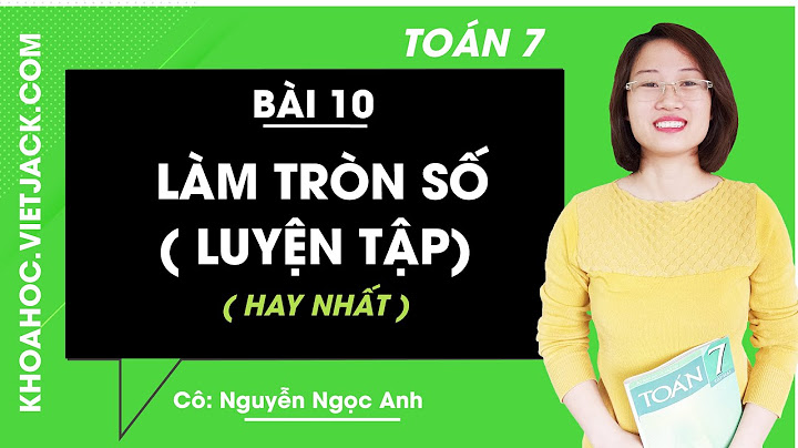 Toán lớp 7 bài 10 làm tròn số năm 2024