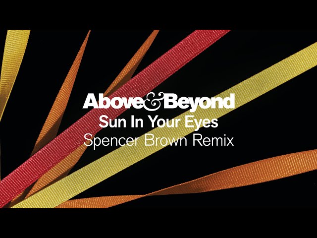 Above & Beyond - Sun In Your Eyes Spencer Brown Edit