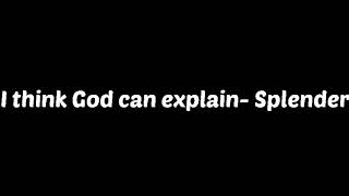 I think God can explain- Splender (Lyrics) 🎵