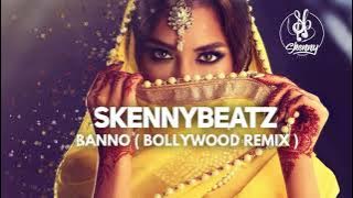 SkennyBeatz - BANNO (BollyWood Remix )