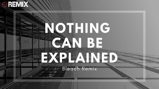 Nothing Can Be Explained (Remix) - Bleach Resimi