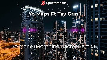 Yo Maps Ft Tay Grin - So Mone (Morphine Hactor Remix)