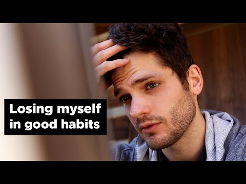 good habits are ruining my life.