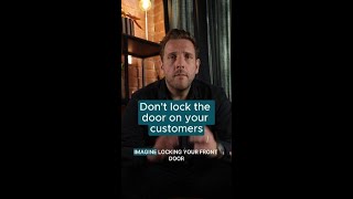 Don't Lock the Door on Your Customers