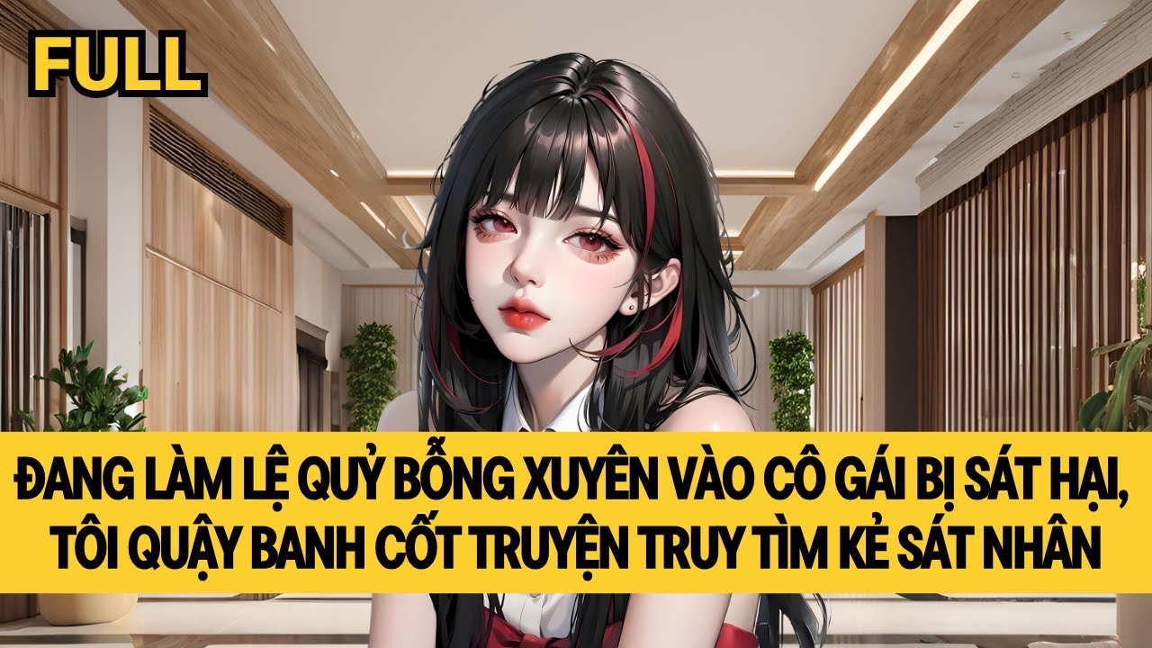 [FULL] NỮ QUỶ XUYÊN KHÔNG PHÁ NÁT CỐT TRUYỆN