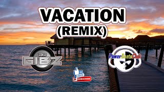 VACATION (Dj Gibz Remix) | TikTok Viral Remix