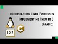 Understanding Linux Processes And Implementing Them in C