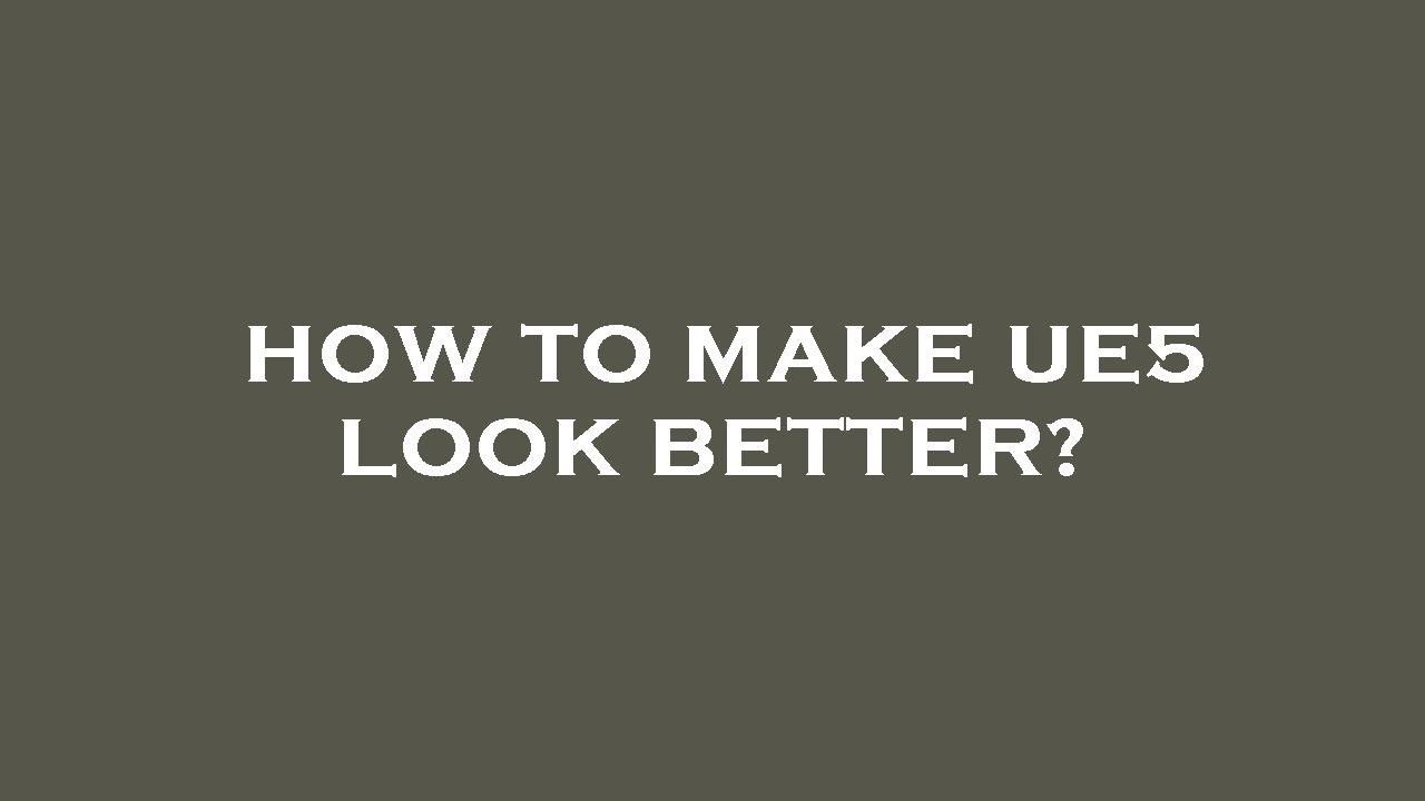 How to make ue5 look better? - YouTube