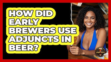 How Did Early Brewers Use Adjuncts In Beer? - The Pint Guy