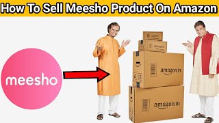 How To Sell Meesho Products On Amazon And More Sell Meesho Products In 2021