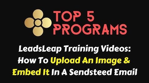 Leadsleap Training Video 10: How to Upload an Image and Embed it in a Sendsteed Email.