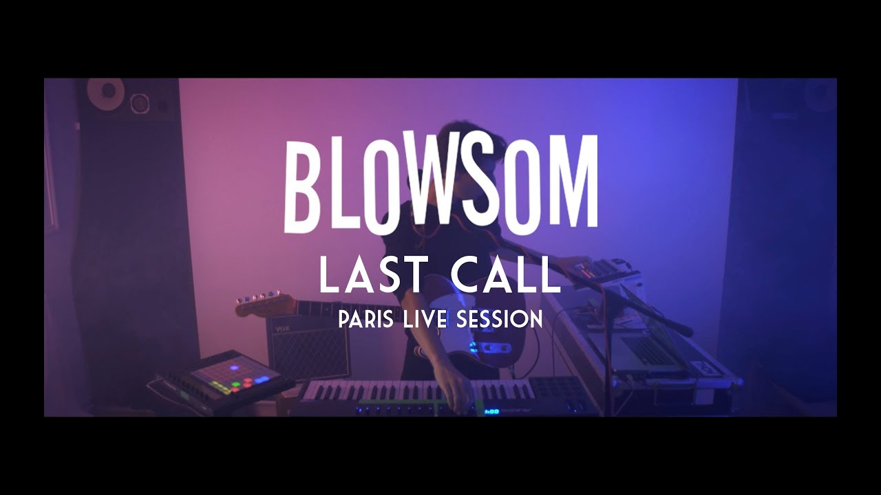 BLOWSOM - Last Call [Paris live session]