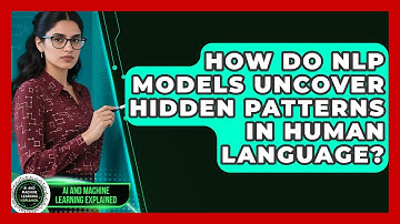 How Do NLP Models Uncover Hidden Patterns In Human Language? - AI and Machine Learning Explained