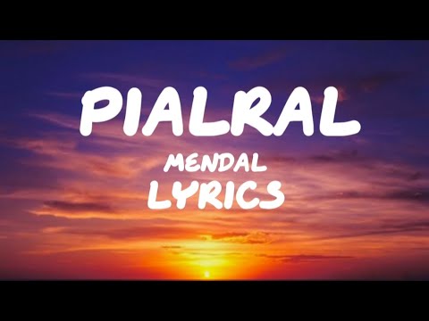 PIALRAL  Mendal  Lyrics