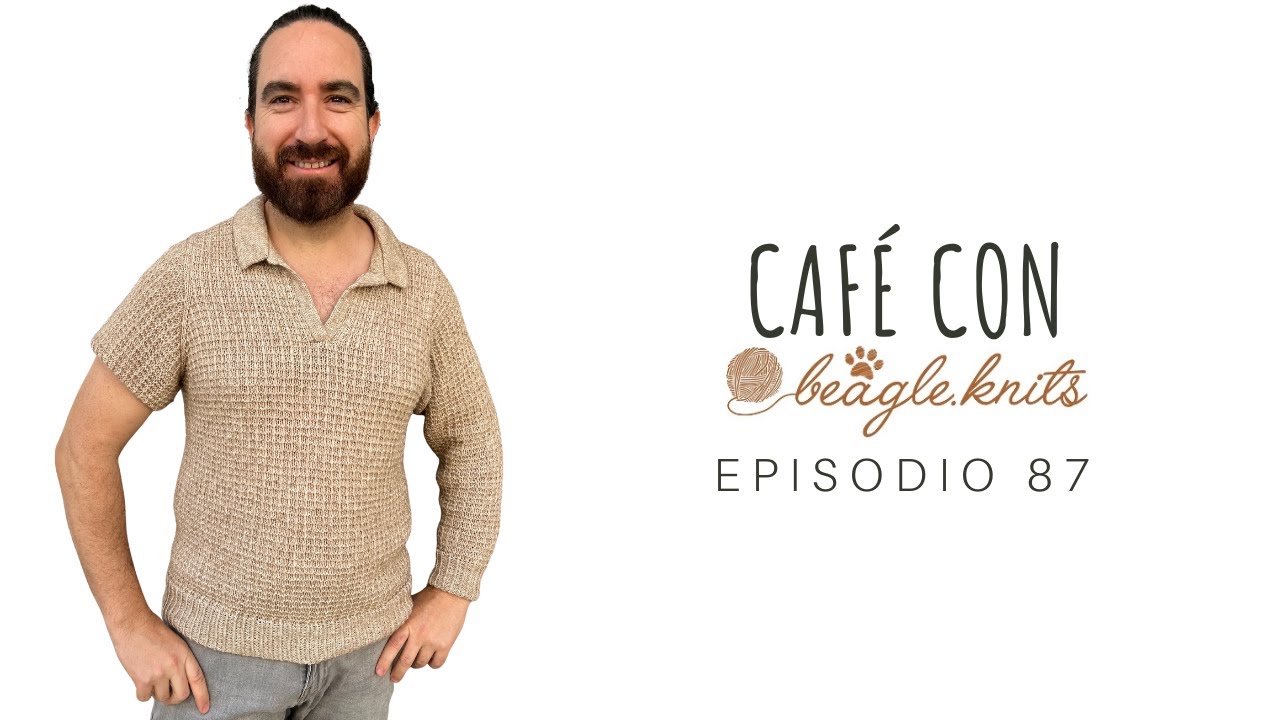 [Podcast de tejido] 🧶 CAFÉ CON BEAGLE.KNITS - Episodio #87