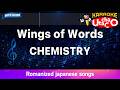 Wings of Words – CHEMISTRY (Romaji Karaoke with guide)