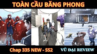 Chap 335 - TOÀN CẦU BĂNG PHONG, TA CHẾ TẠO PHÒNG AN TOÀN TẠI TẬN THẾ - Review Truyện Tranh