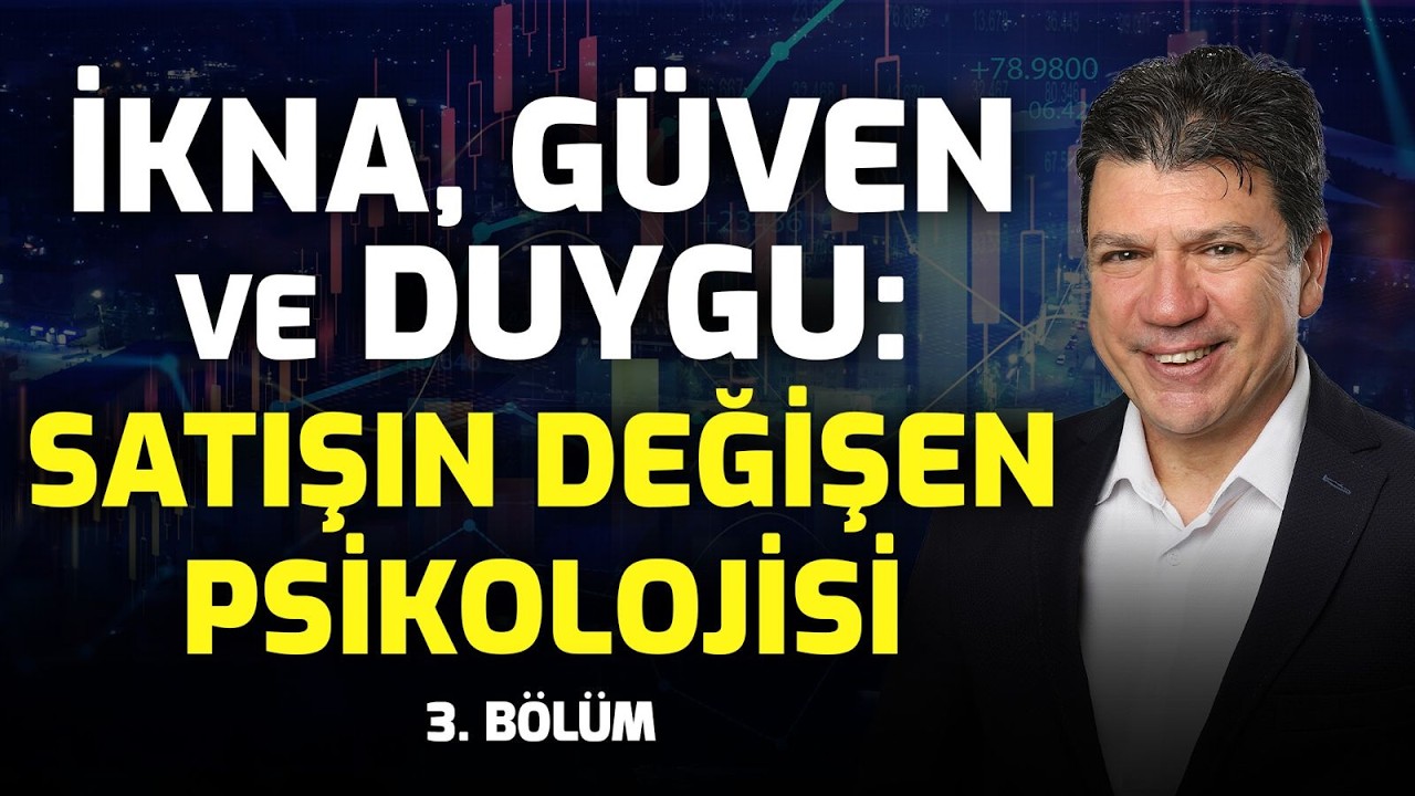İkna, Güven ve Duygu: Satışın Değişen Psikolojisi  | 3.Bölüm | Taner Özdeş Akademi