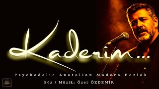 Kaderi̇m...| (Anatolian Psychedelic Modern Bozlak) Söz / Müzik : Özer Özdemi̇r