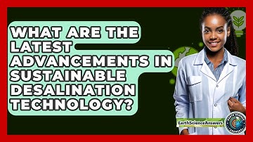 What Are The Latest Advancements In Sustainable Desalination Technology? - Earth Science Answers