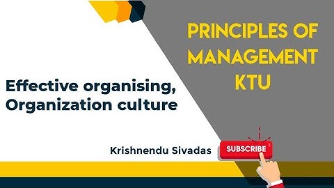 KTU PRINCIPLES OF MANAGEMENT -Mod-5  Effective organising, Organization culture
