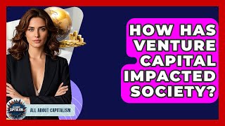How Has Venture Capital Impacted Society - All About Capitalism