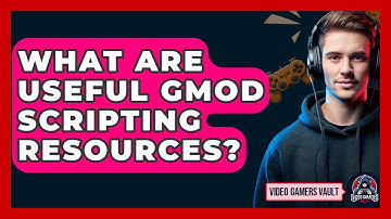 What Are Useful GMod Scripting Resources? - Video Gamers Vault