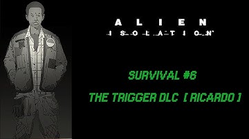 Alien Isolation - Survivor #6 - The Trigger 100% [ Ricardo ]
