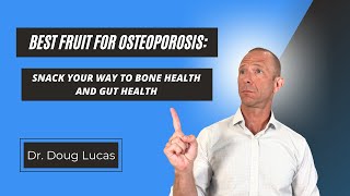 Best Fruit for Osteoporosis: Snack Your Way to Bone Health and Gut Health