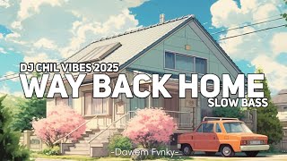 DJ CHILL VIBES WAY BACK HOME JEDAG JEDUG SLOW BASS TERBARU 2025